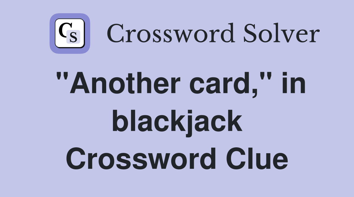 "Another card," in blackjack Crossword Clue