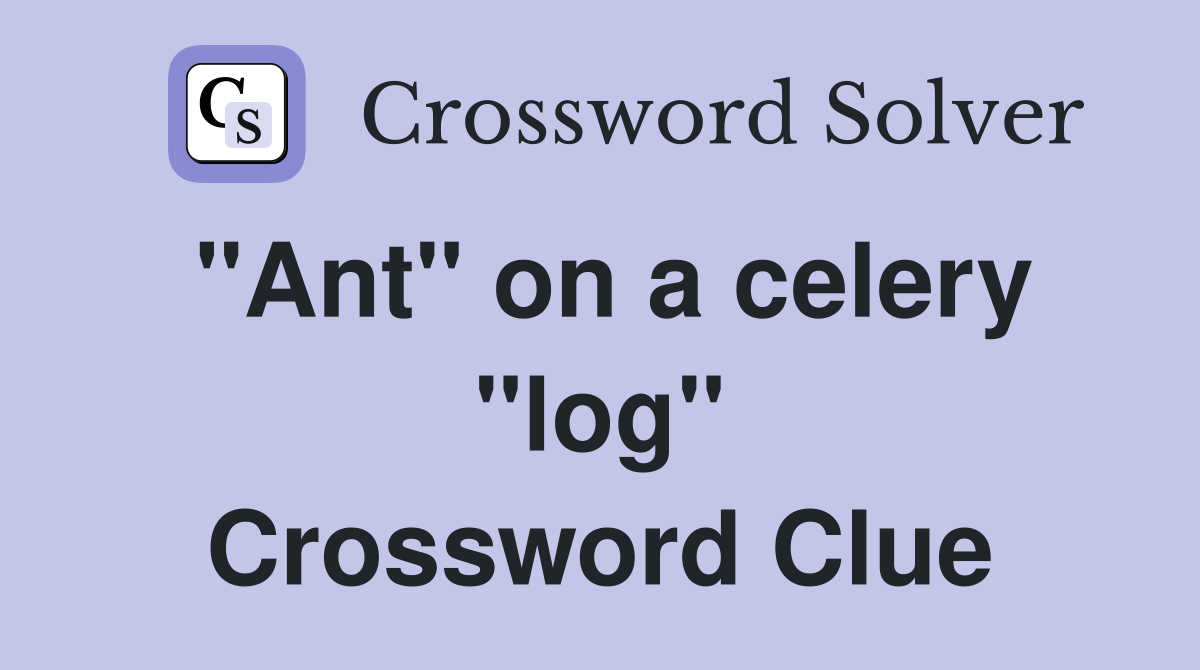 "Ant" on a celery "log" Crossword Clue