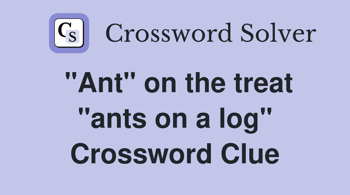 "Ant" on the treat "ants on a log" Crossword Clue