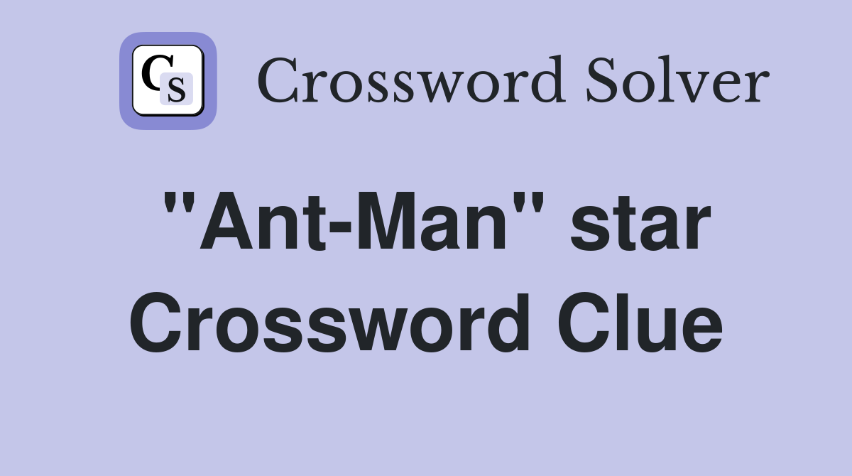 "Ant-Man" star Crossword Clue