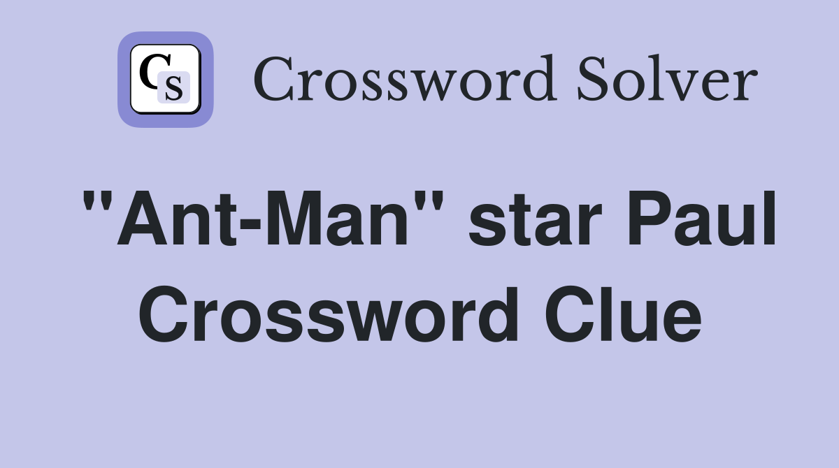 "Ant-Man" star Paul Crossword Clue