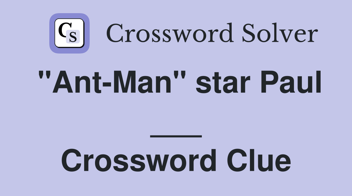 "Ant-Man" star Paul ___ Crossword Clue