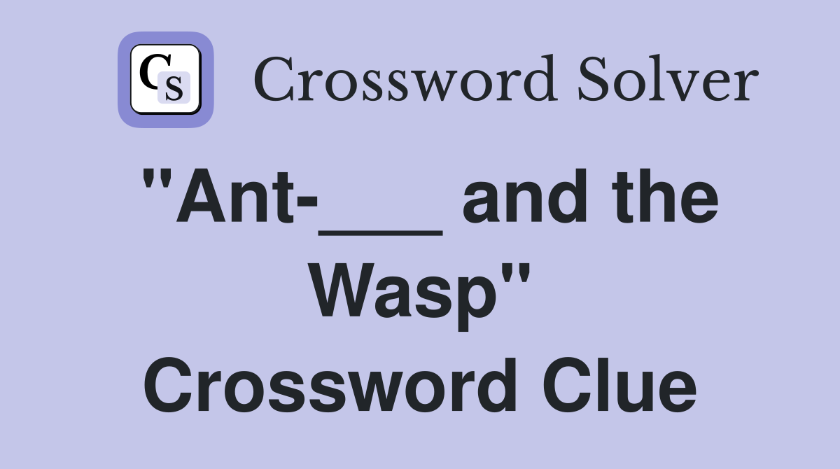 "Ant-___ and the Wasp" Crossword Clue