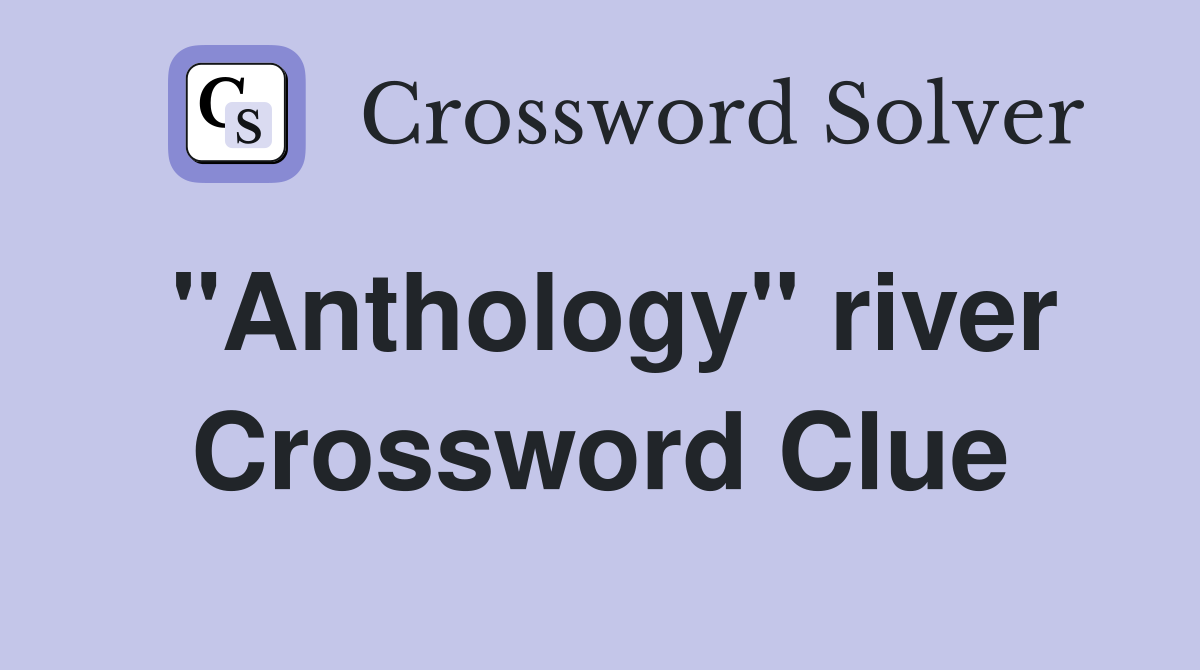 "Anthology" river Crossword Clue