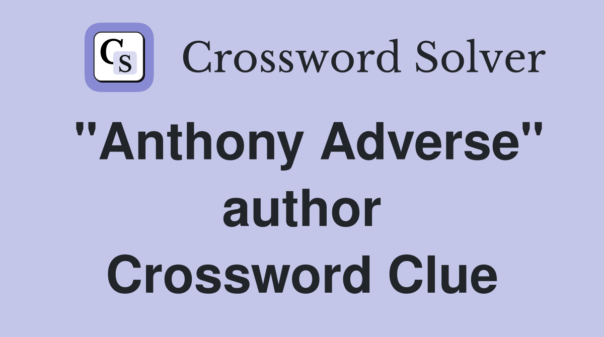 "Anthony Adverse" author Crossword Clue