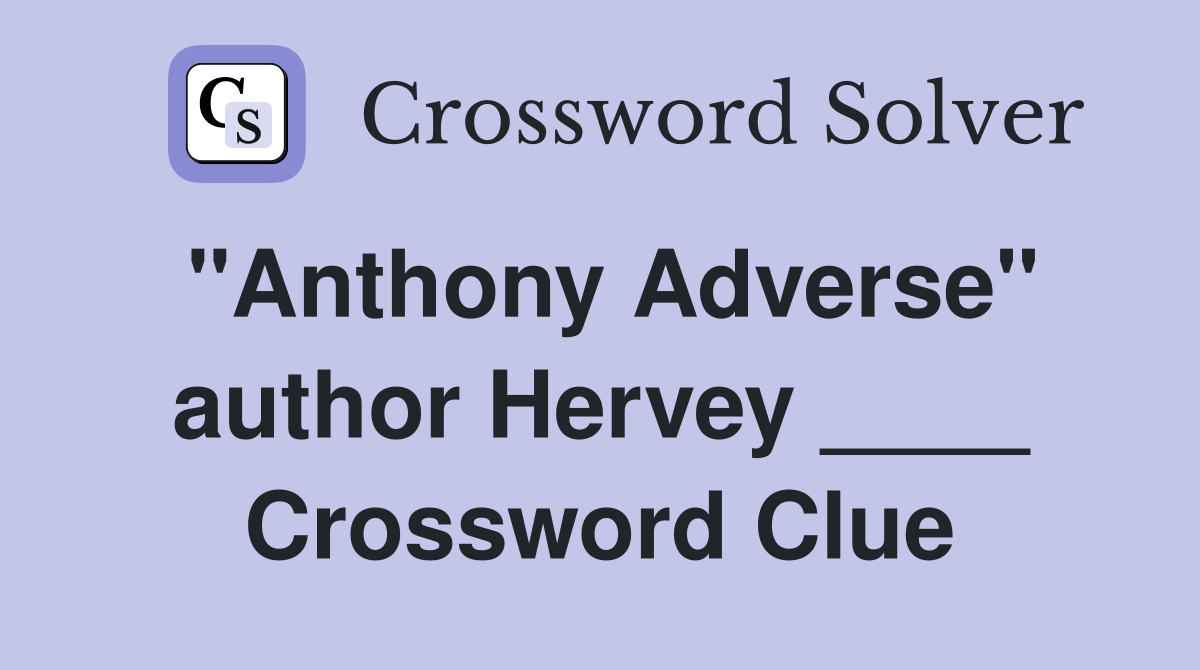 "Anthony Adverse" author Hervey ____ Crossword Clue