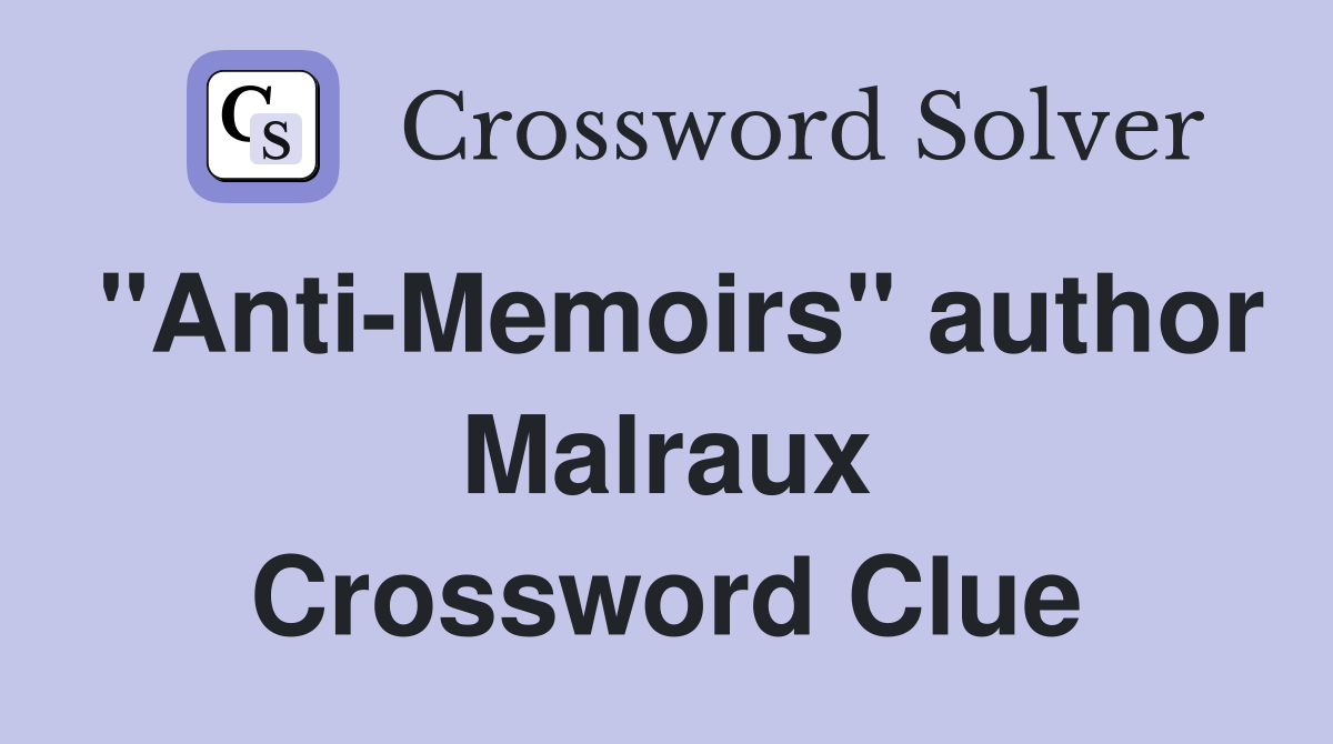 "Anti-Memoirs" author Malraux Crossword Clue