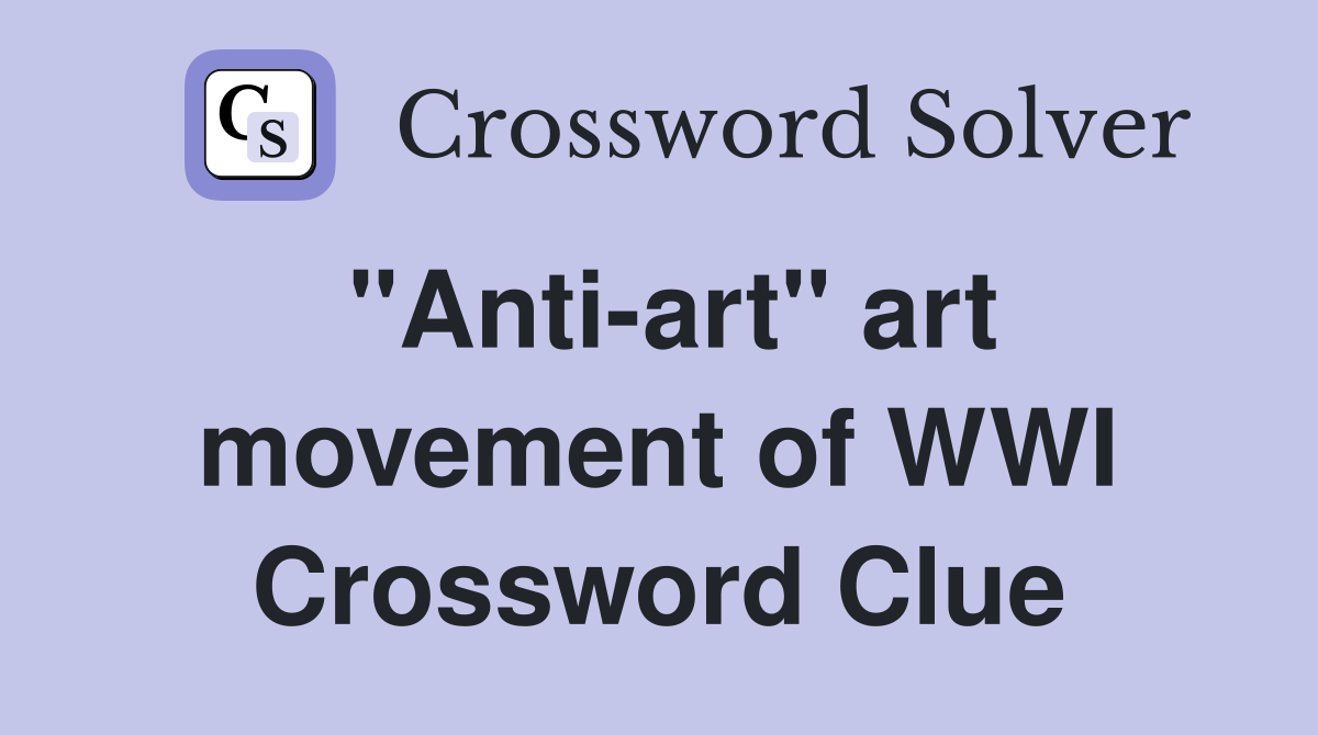"Anti-art" art movement of WWI Crossword Clue