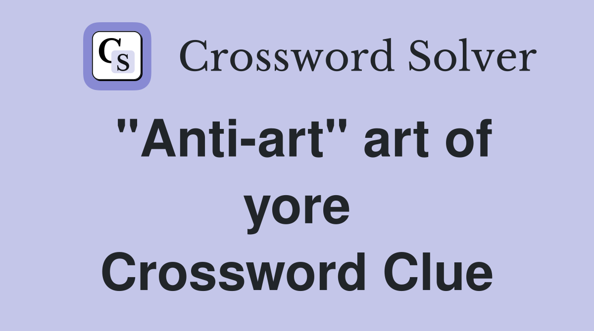 "Anti-art" art of yore Crossword Clue