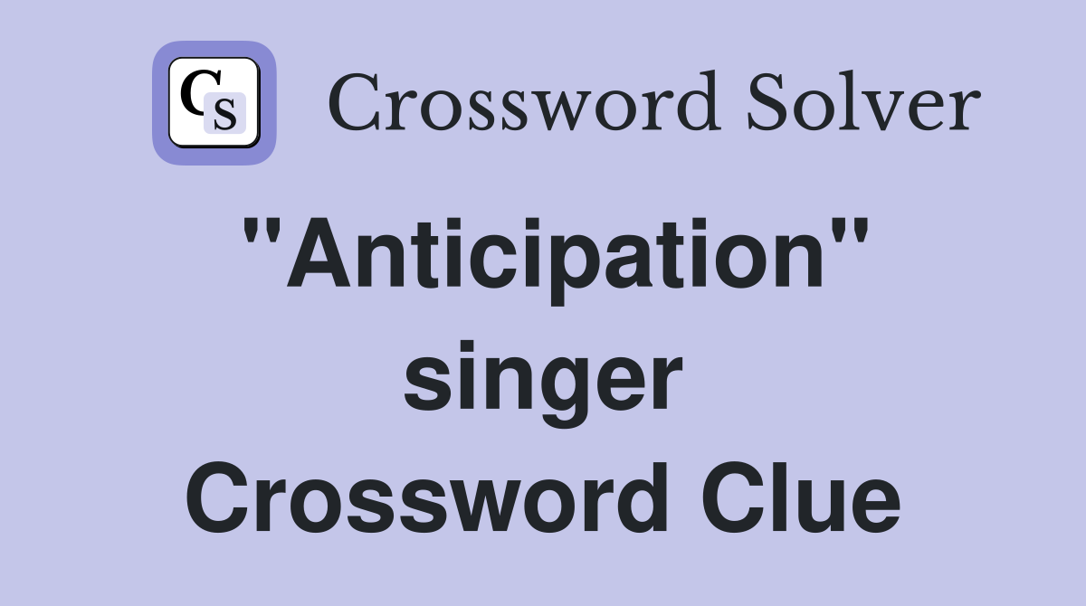 "Anticipation" singer Crossword Clue