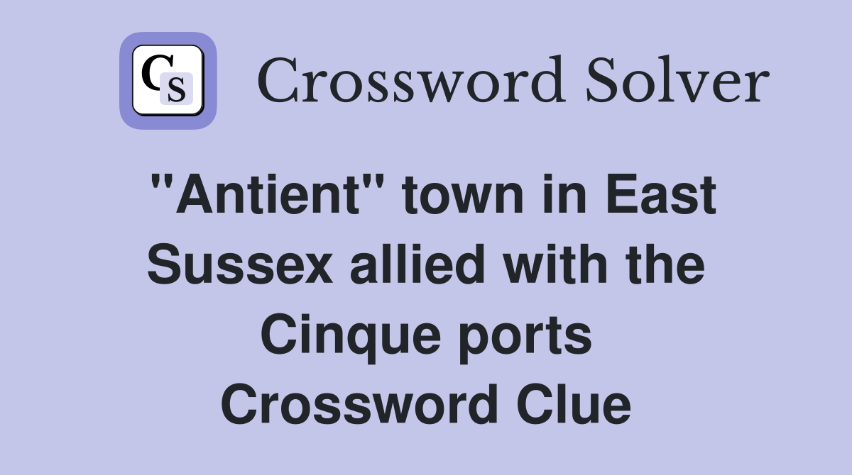 "Antient" town in East Sussex allied with the Cinque ports Crossword Clue
