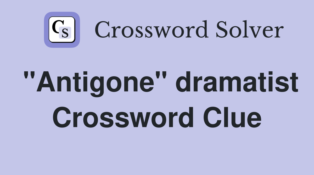 "Antigone" dramatist Crossword Clue