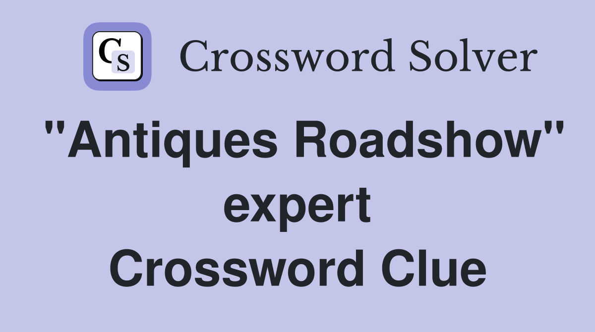 "Antiques Roadshow" expert Crossword Clue