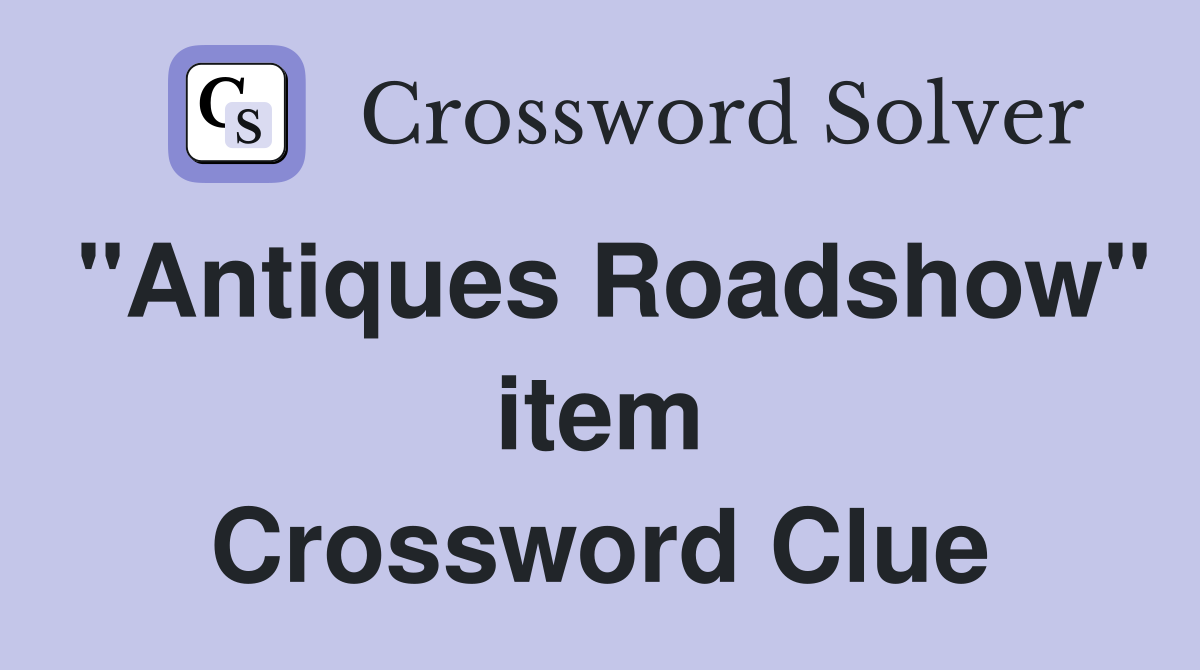 "Antiques Roadshow" item Crossword Clue