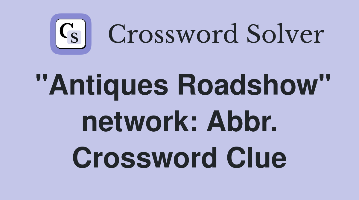 "Antiques Roadshow" network: Abbr. Crossword Clue