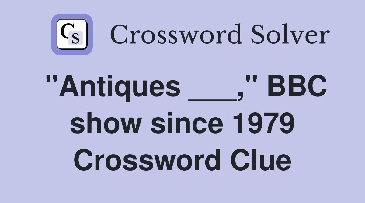 "Antiques ___," BBC show since 1979 Crossword Clue