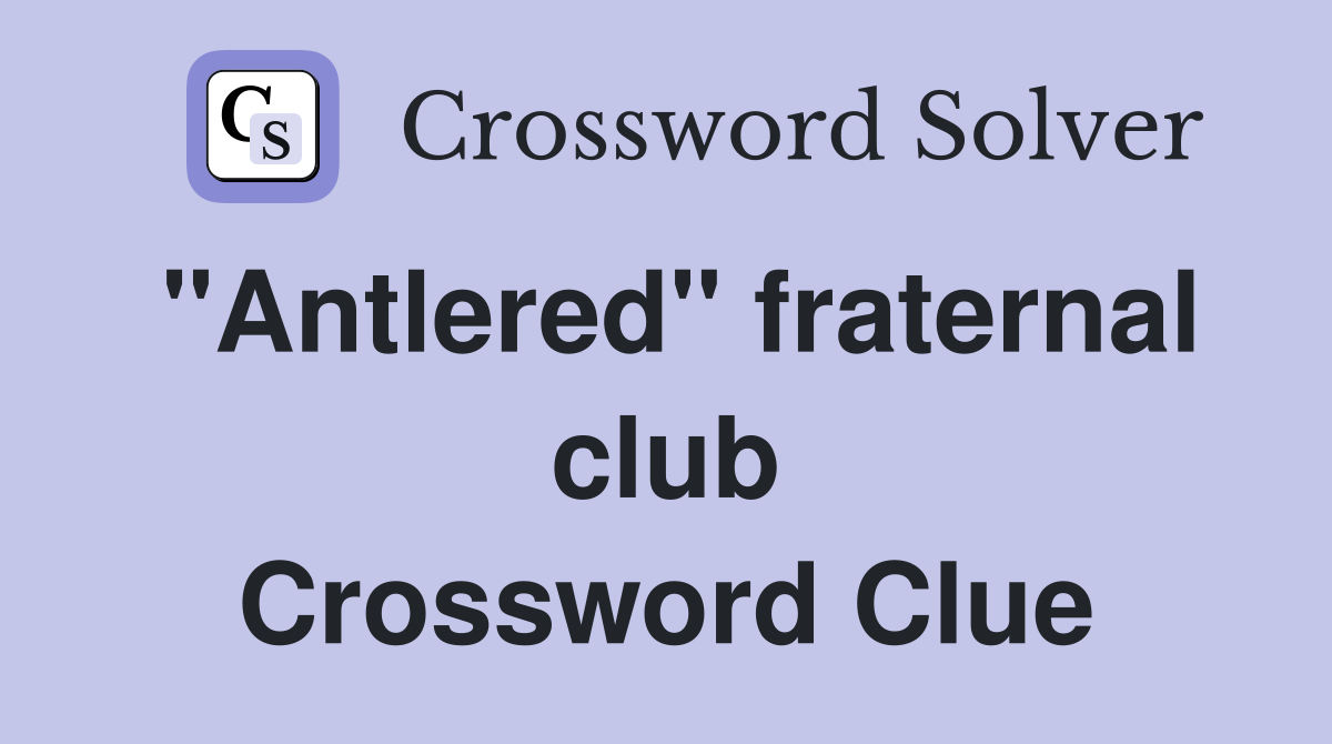 "Antlered" fraternal club Crossword Clue