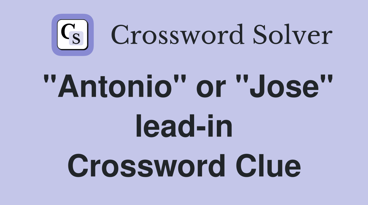 "Antonio" or "Jose" lead-in Crossword Clue