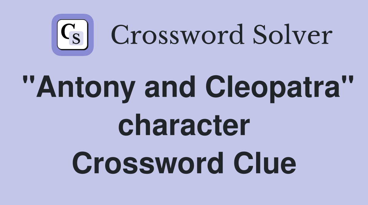 "Antony and Cleopatra" character Crossword Clue
