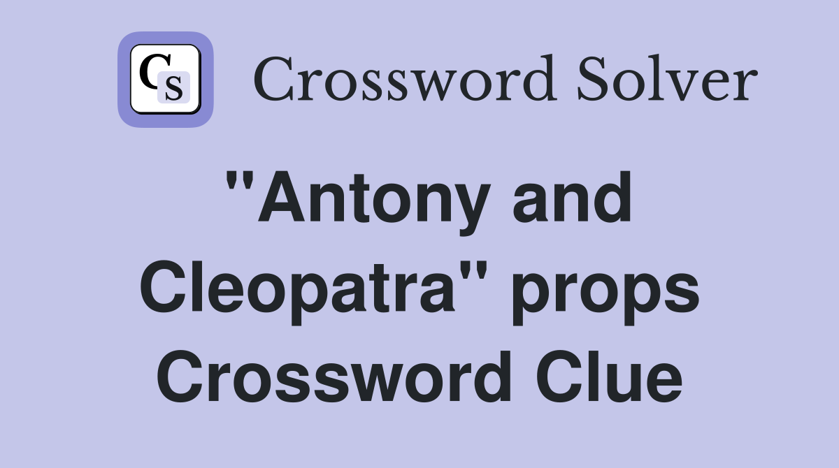 "Antony and Cleopatra" props Crossword Clue