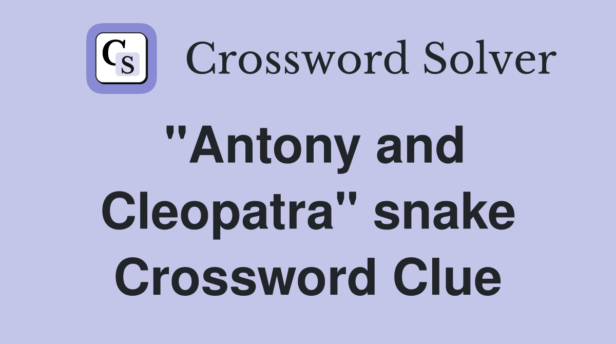"Antony and Cleopatra" snake Crossword Clue