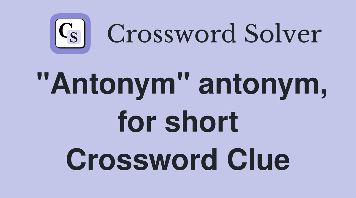 "Antonym" antonym, for short Crossword Clue