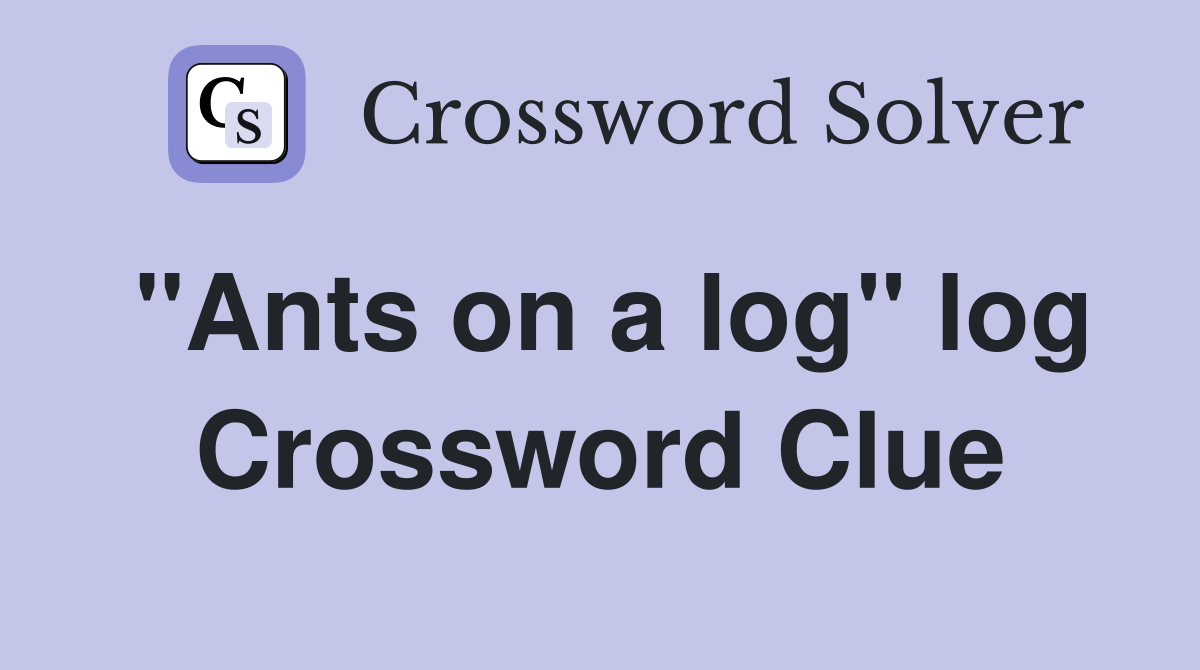 "Ants on a log" log Crossword Clue