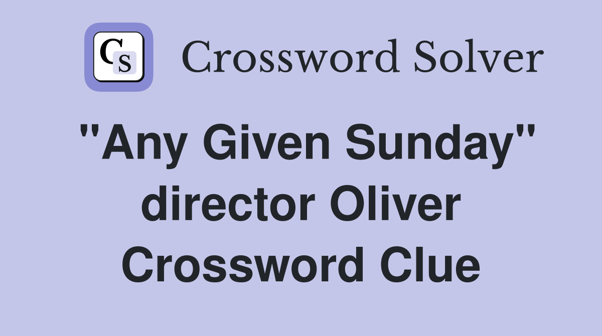 "Any Given Sunday" director Oliver Crossword Clue