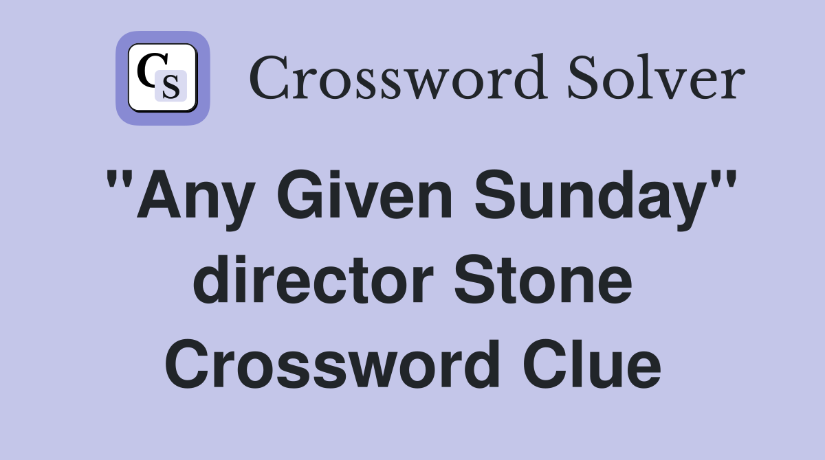 "Any Given Sunday" director Stone Crossword Clue