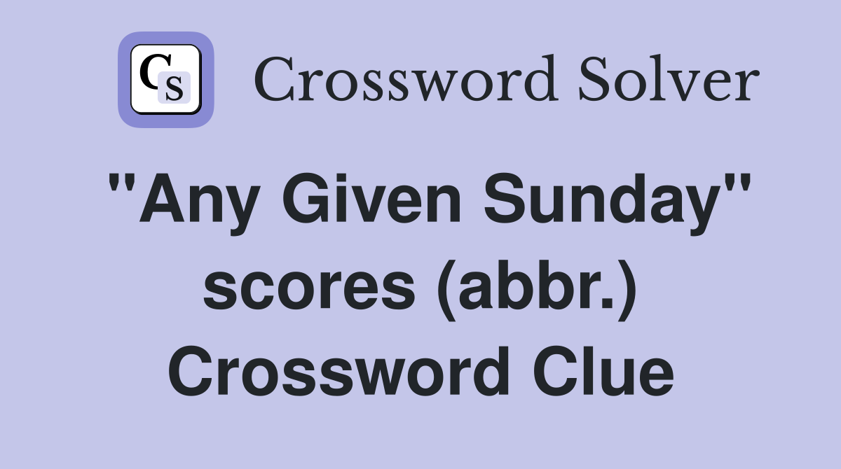 "Any Given Sunday" scores (abbr.) Crossword Clue