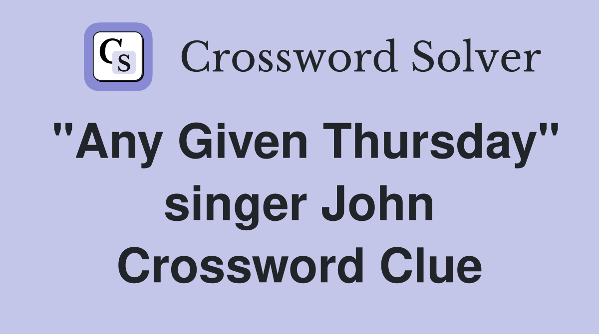 "Any Given Thursday" singer John Crossword Clue