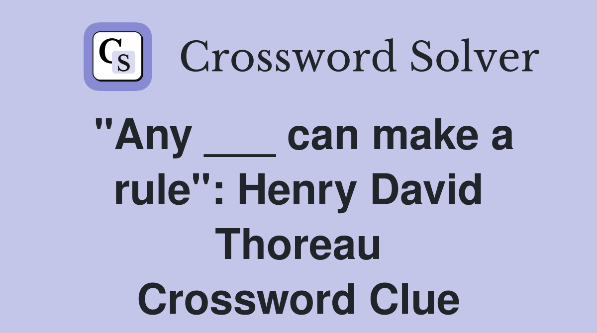 "Any ___ can make a rule": Henry David Thoreau Crossword Clue