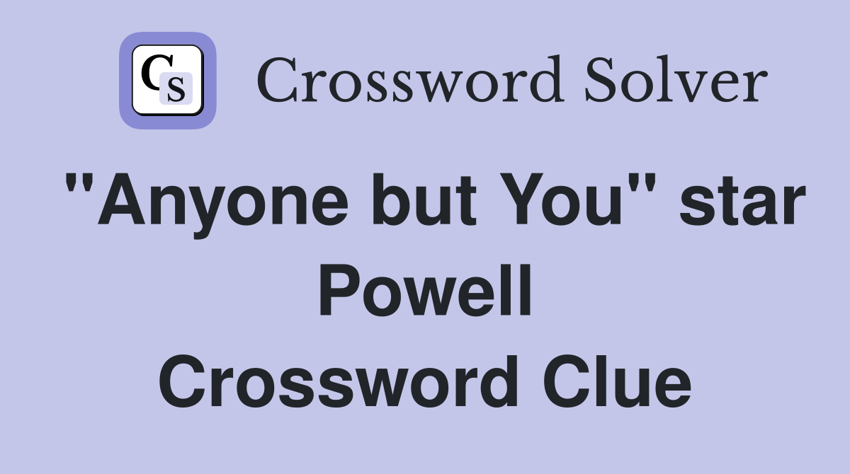"Anyone but You" star Powell Crossword Clue