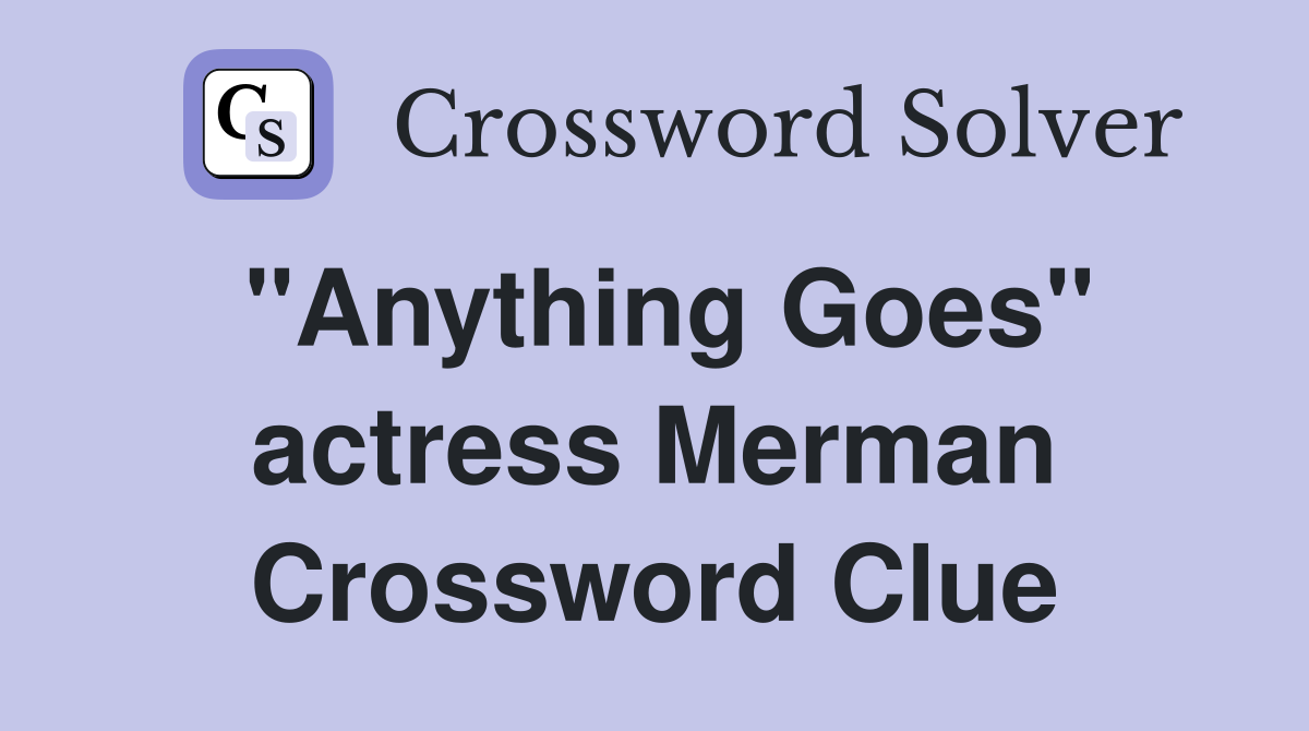 "Anything Goes" actress Merman Crossword Clue