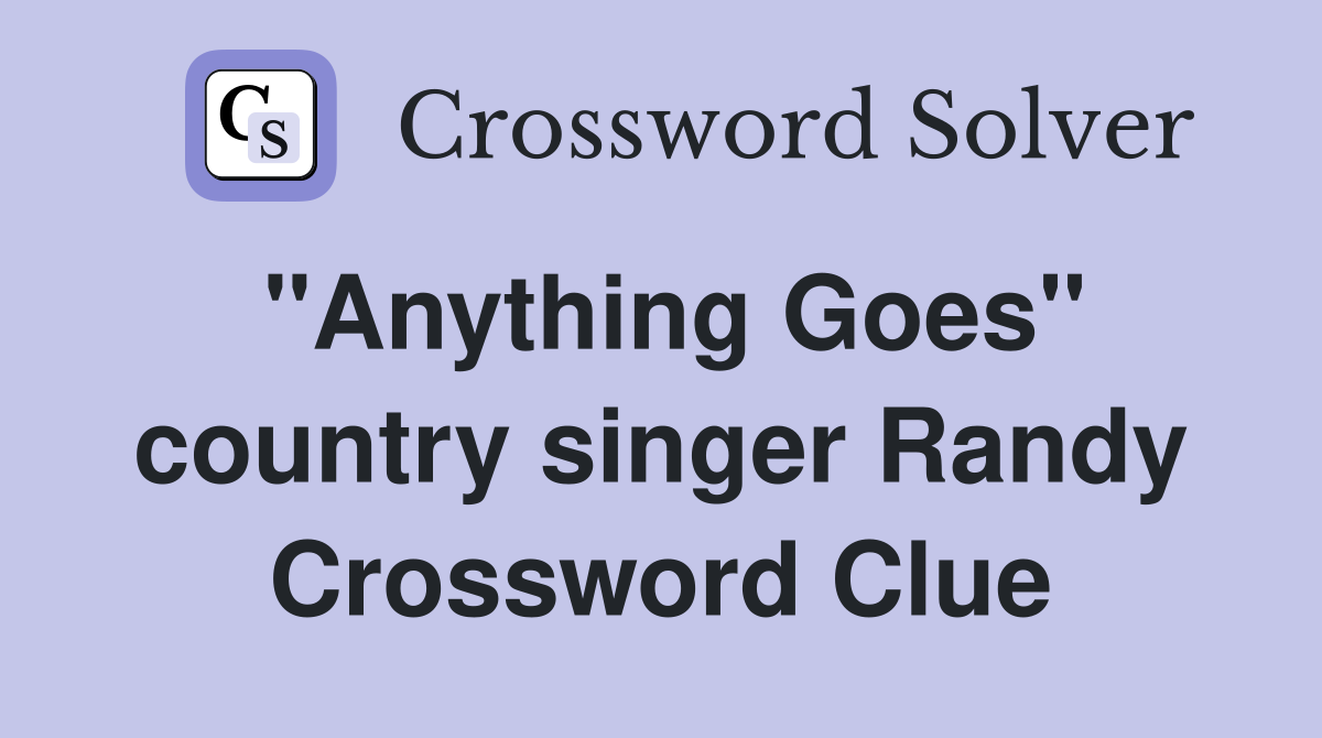 "Anything Goes" country singer Randy Crossword Clue