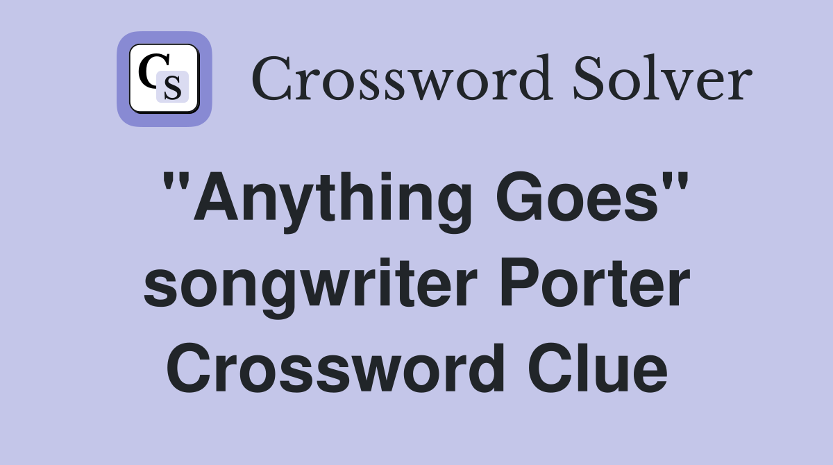 "Anything Goes" songwriter Porter Crossword Clue