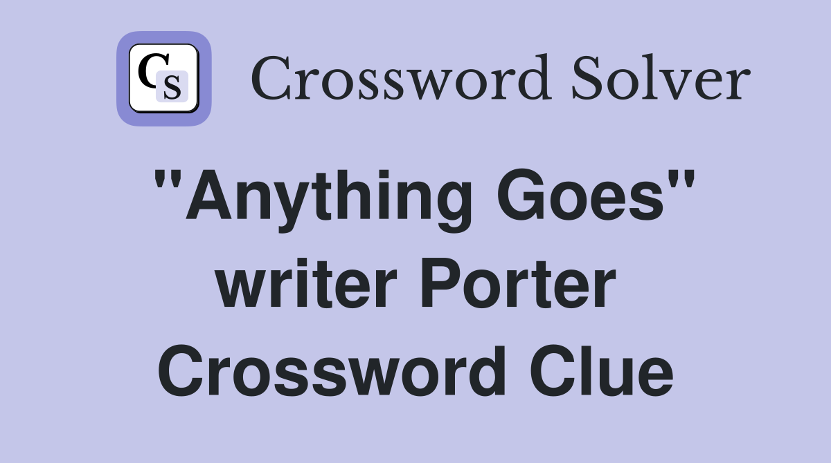 "Anything Goes" writer Porter Crossword Clue