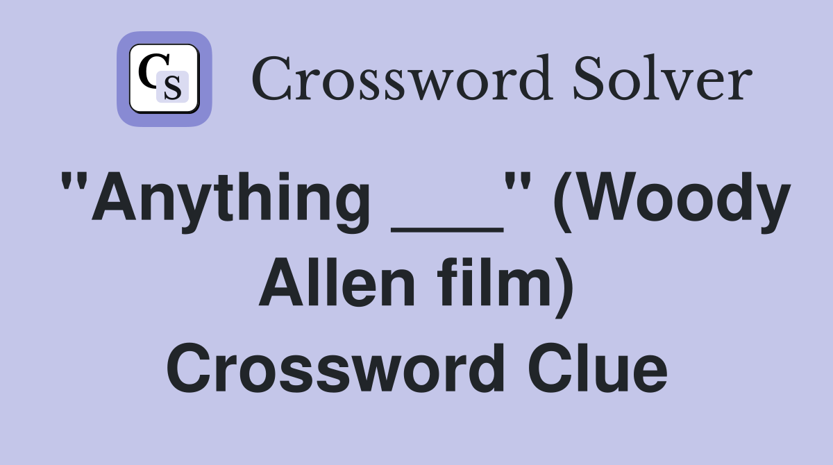 "Anything ___" (Woody Allen film) Crossword Clue