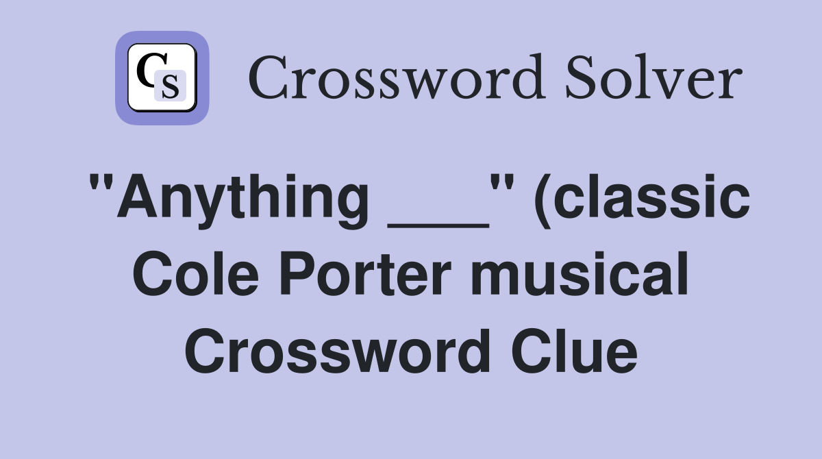 quot Anything quot (classic Cole Porter musical) Crossword Clue Answers quot Anything quot (classic Cole Porter musical) Crossword Clue Answers