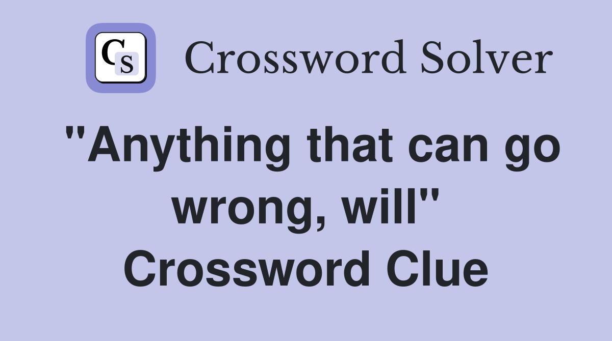 "Anything that can go wrong, will" Crossword Clue
