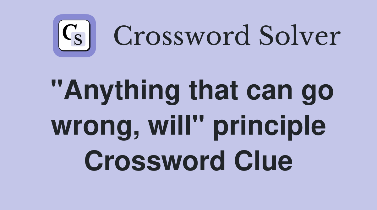 "Anything that can go wrong, will" principle Crossword Clue