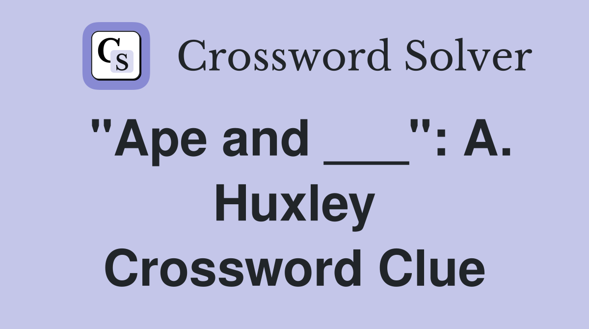 "Ape and ___": A. Huxley Crossword Clue