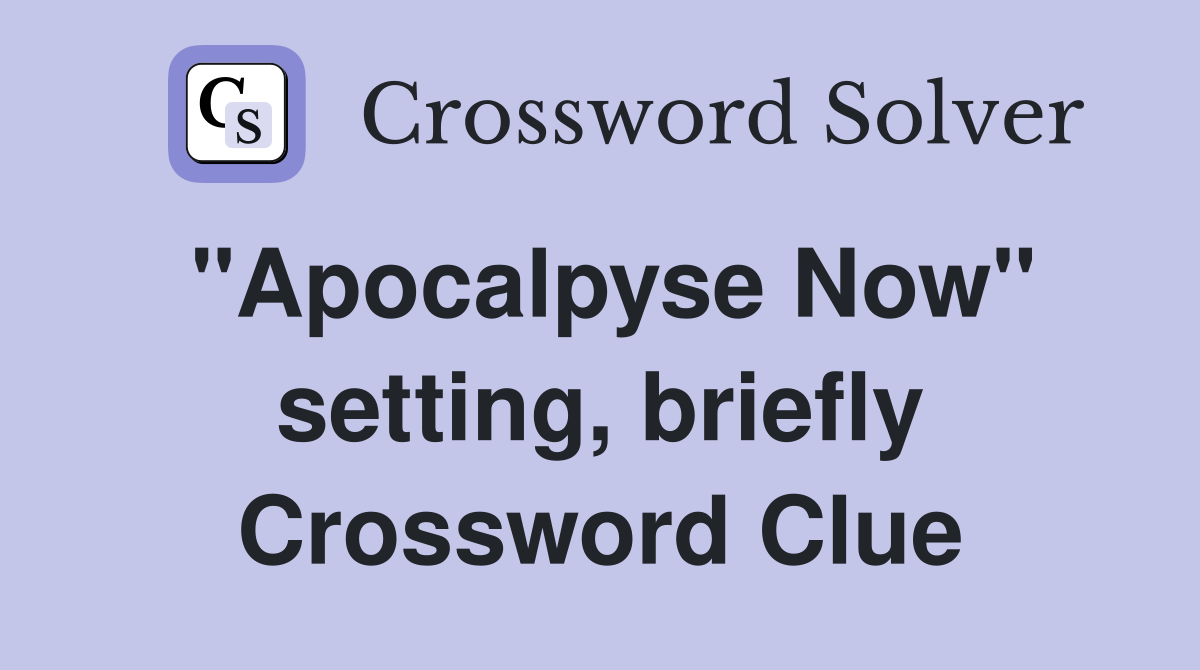 "Apocalpyse Now" setting, briefly Crossword Clue