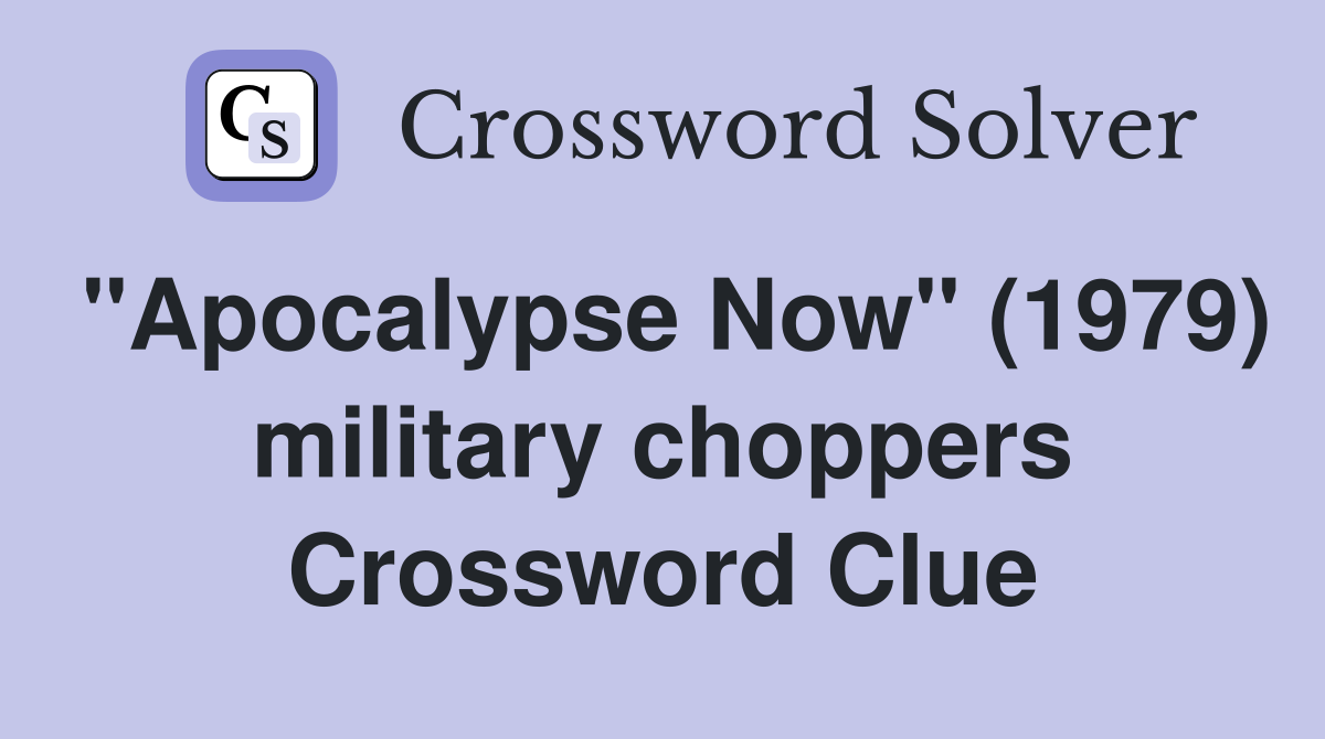 "Apocalypse Now" (1979) military choppers Crossword Clue