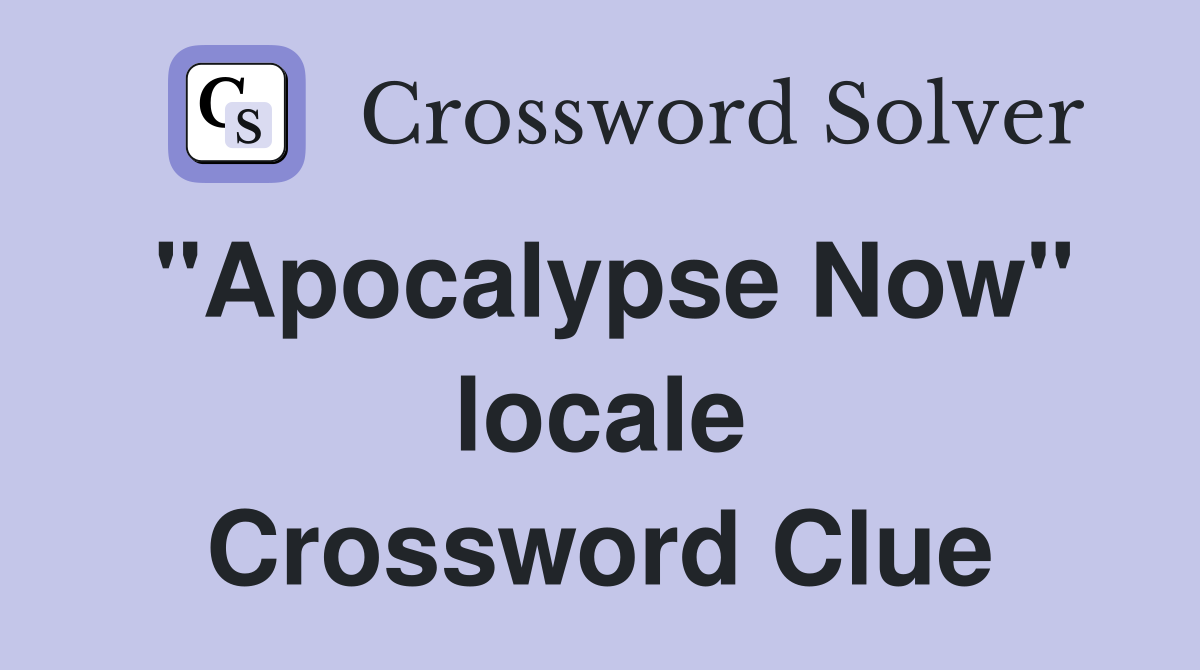 "Apocalypse Now" locale Crossword Clue