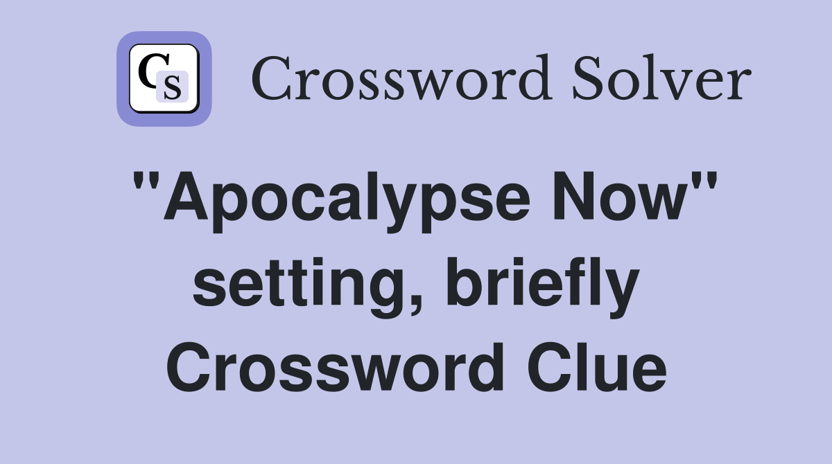 "Apocalypse Now" setting, briefly Crossword Clue