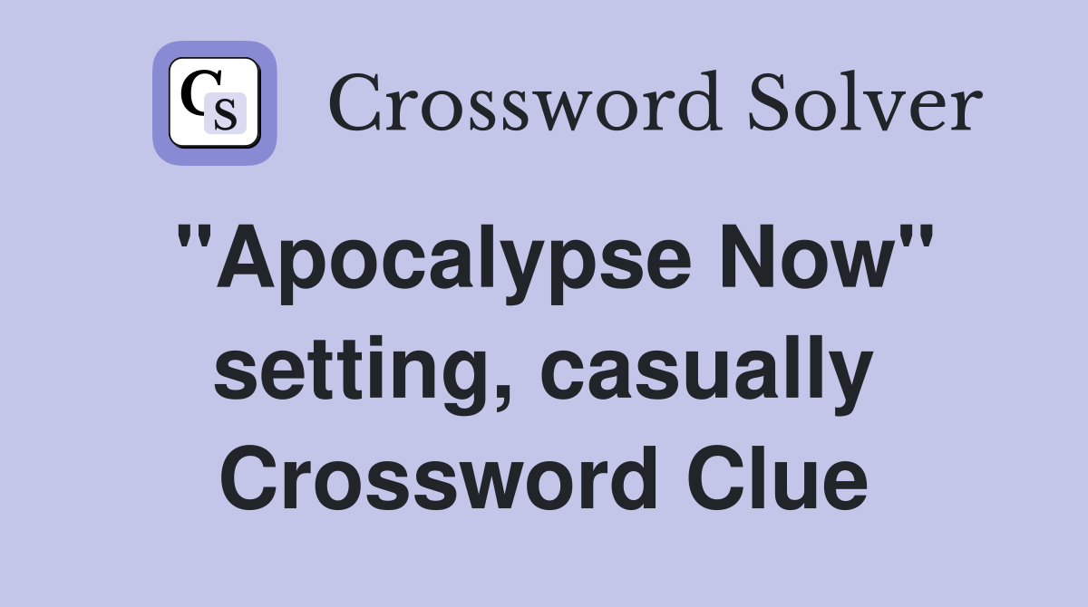 "Apocalypse Now" setting, casually Crossword Clue