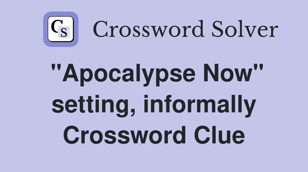 "Apocalypse Now" setting, informally Crossword Clue