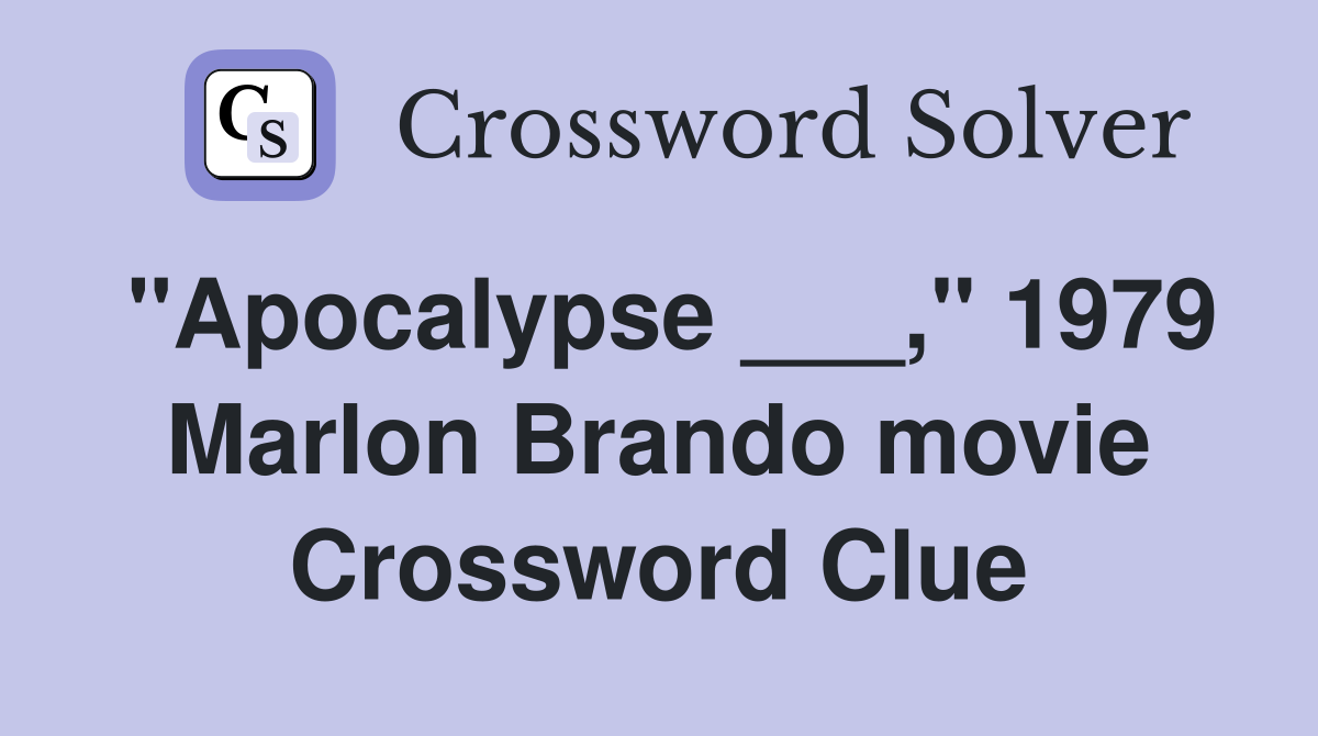 "Apocalypse ___," 1979 Marlon Brando movie Crossword Clue