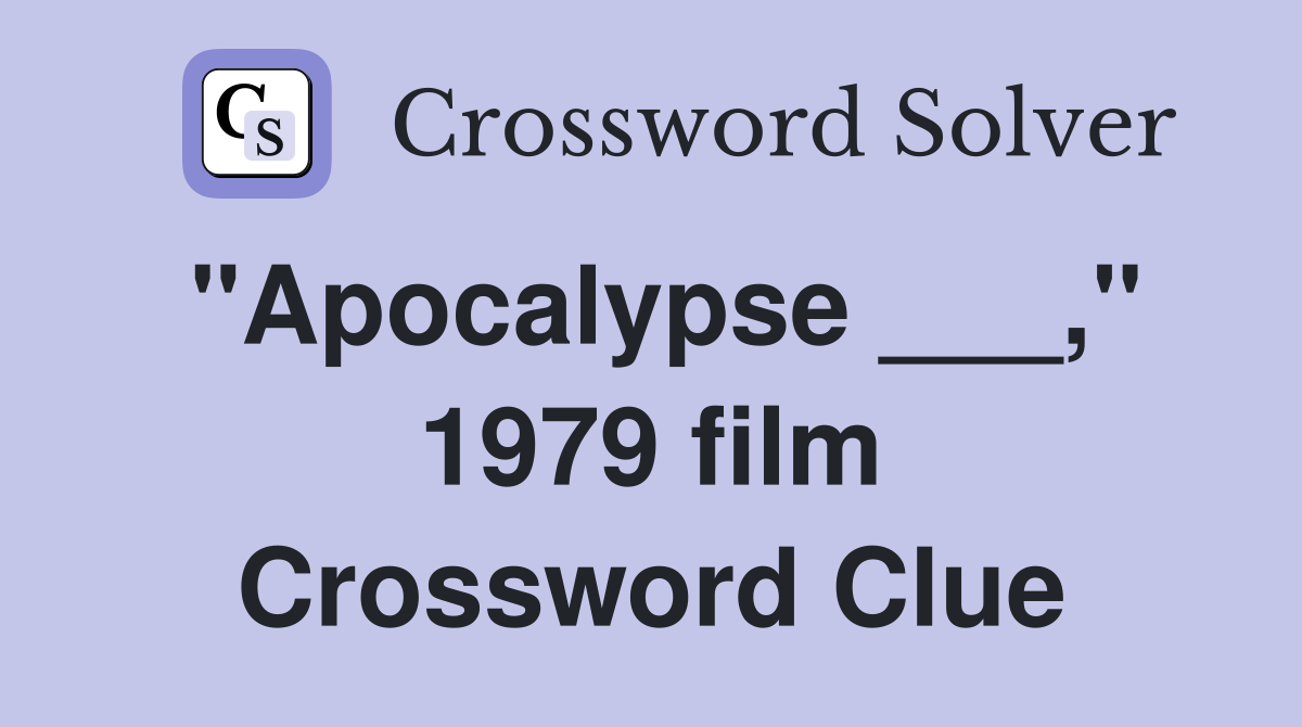 "Apocalypse ___," 1979 film Crossword Clue